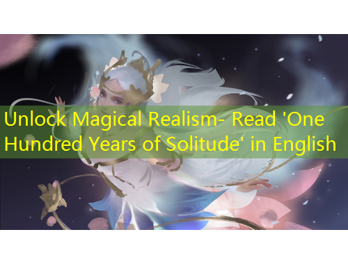 Unlock Magical Realism- Read 'One Hundred Years of Solitude' in English